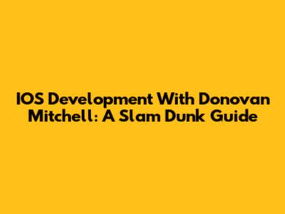 IOS Development With Donovan Mitchell: A Slam Dunk Guide