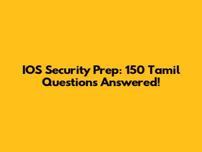 IOS Security Prep: 150 Tamil Questions Answered!