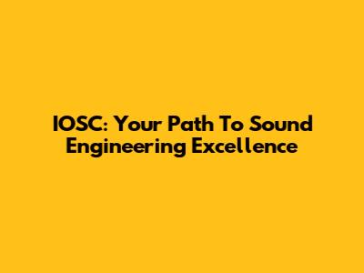 IOSC: Your Path To Sound Engineering Excellence