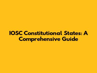 IOSC Constitutional States: A Comprehensive Guide