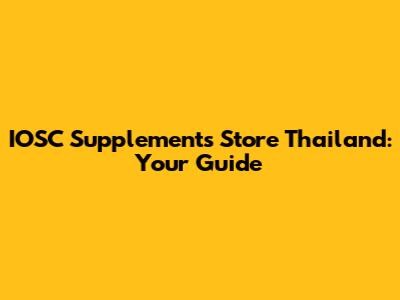 IOSC Supplements Store Thailand: Your Guide
