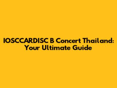 IOSCCARDISC B Concert Thailand: Your Ultimate Guide