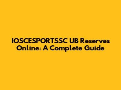IOSCESPORTSSC UB Reserves Online: A Complete Guide