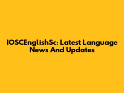 IOSCEnglishSc: Latest Language News And Updates