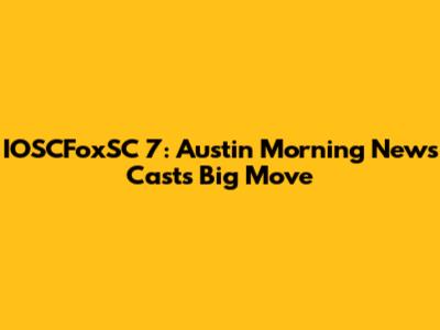 IOSCFoxSC 7: Austin Morning News Cast's Big Move