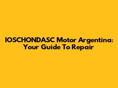 IOSCHONDASC Motor Argentina: Your Guide To Repair