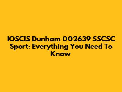 IOSCIS Dunham 002639 SSCSC Sport: Everything You Need To Know