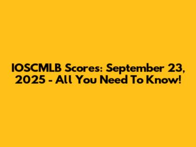 IOSCMLB Scores: September 23, 2025 - All You Need To Know!