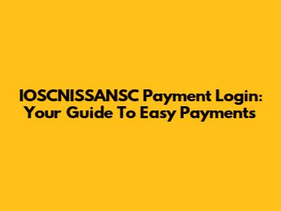 IOSCNISSANSC Payment Login: Your Guide To Easy Payments