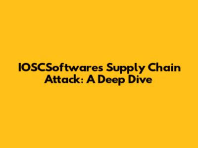 IOSCSoftware's Supply Chain Attack: A Deep Dive
