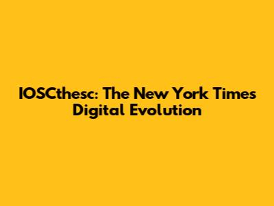 IOSCthesc: The New York Times' Digital Evolution