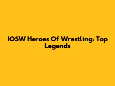 IOSW Heroes Of Wrestling: Top Legends