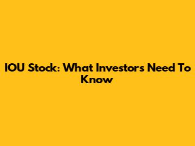 IOU Stock: What Investors Need To Know