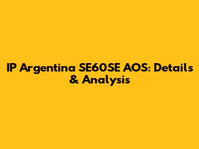 IP Argentina SE60SE AOS: Details & Analysis