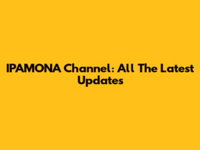 IPAMONA Channel: All The Latest Updates