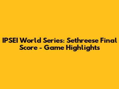 IPSEI World Series: Sethreese Final Score - Game Highlights