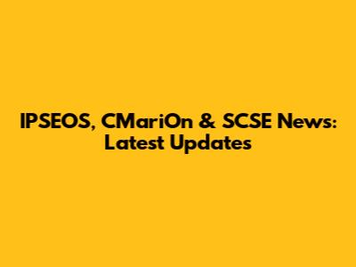 IPSEOS, CMariOn & SCSE News: Latest Updates