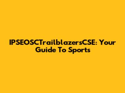 IPSEOSCTrailblazersCSE: Your Guide To Sports