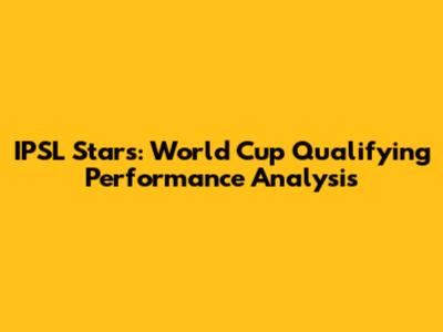 IPSL Stars: World Cup Qualifying Performance Analysis