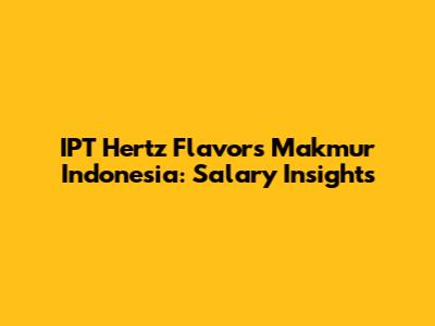 IPT Hertz Flavors Makmur Indonesia: Salary Insights