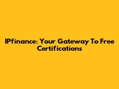 IPfinance: Your Gateway To Free Certifications