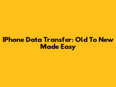 IPhone Data Transfer: Old To New Made Easy