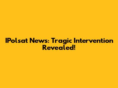 IPolsat News: Tragic Intervention Revealed!