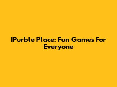 IPurble Place: Fun Games For Everyone