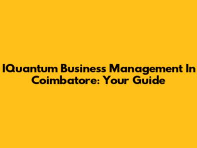 IQuantum Business Management In Coimbatore: Your Guide