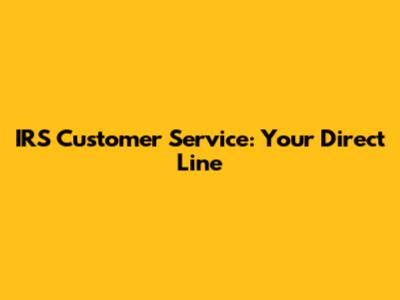 IRS Customer Service: Your Direct Line