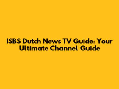 ISBS Dutch News TV Guide: Your Ultimate Channel Guide