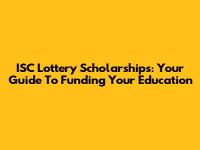 ISC Lottery Scholarships: Your Guide To Funding Your Education