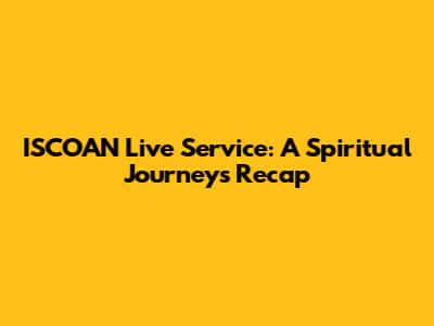 ISCOAN Live Service: A Spiritual Journey's Recap
