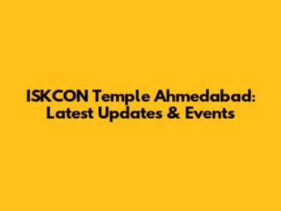 ISKCON Temple Ahmedabad: Latest Updates & Events