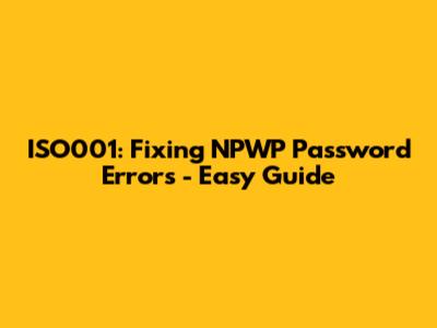 ISO001: Fixing NPWP Password Errors - Easy Guide