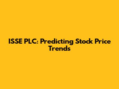 ISSE PLC: Predicting Stock Price Trends