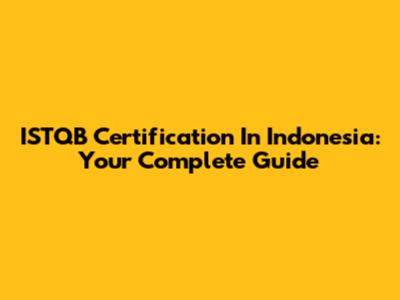 ISTQB Certification In Indonesia: Your Complete Guide