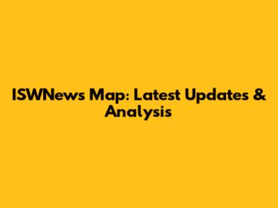 ISWNews Map: Latest Updates & Analysis