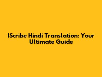 IScribe Hindi Translation: Your Ultimate Guide