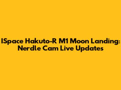ISpace Hakuto-R M1 Moon Landing: Nerdle Cam Live Updates