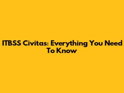 ITBSS Civitas: Everything You Need To Know