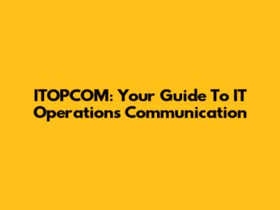 ITOPCOM: Your Guide To IT Operations Communication