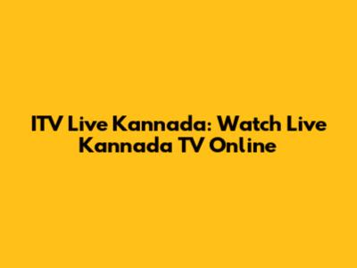 ITV Live Kannada: Watch Live Kannada TV Online
