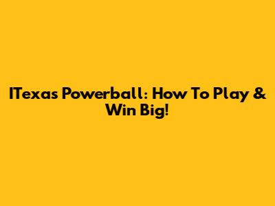 ITexas Powerball: How To Play & Win Big!