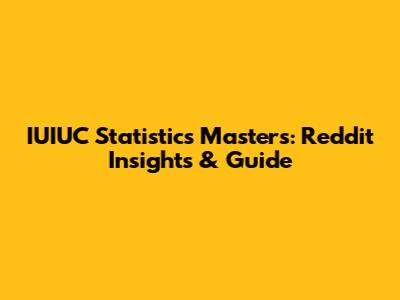IUIUC Statistics Masters: Reddit Insights & Guide