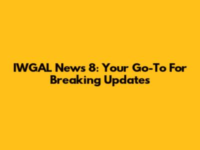 IWGAL News 8: Your Go-To For Breaking Updates