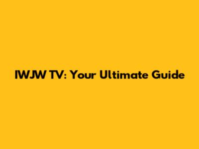 IWJW TV: Your Ultimate Guide