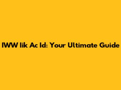 IWW Iik Ac Id: Your Ultimate Guide