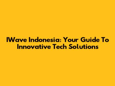 IWave Indonesia: Your Guide To Innovative Tech Solutions