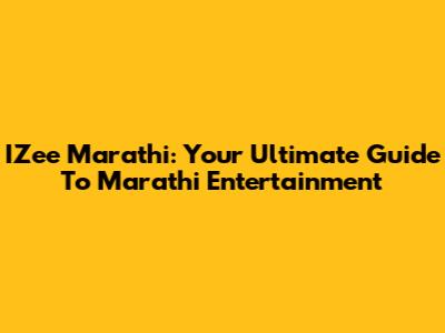 IZee Marathi: Your Ultimate Guide To Marathi Entertainment